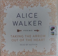 Taking the Arrow Out of the Heart written by Alice Walker performed by Alice Walker on Audio CD (Unabridged)